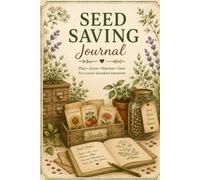 Seed Saving Journal: Record, Store & Preserve Your Garden Seeds | Seed Collection, Germination Tests, Storage Inventory & Plant Performance Tracker