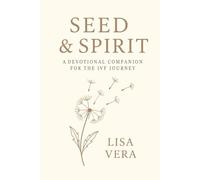 Seed & Spirit: A Devotional Companion for the IVF Journey