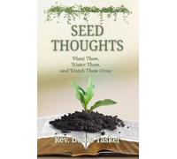Seed Thoughts: Plant Them, Water Them, and Watch Them Grow