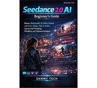 Seedance 2.0 AI Beginner's Guide: Master Multimodal AI Video Creation with Text, Image, Video & Audio - Step-by-Step Prompting, Workflows, and Professional Techniques