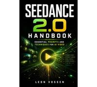 SEEDANCE 2.0 HANDBOOK: ESSENTIAL PROMPTS AND TECHNIQUES FOR AI VIDEO