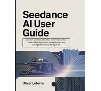 Seedance AI User Guide: Content Creation, Workflow Automation, Chat Tools, Video Generation, Image Design, and Intelligent Productivity Systems.