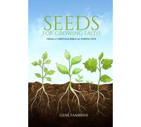 SEEDS FOR GROWING FAITH: FROM A CHRISTIAN BIBLICAL PERSPECTIVE