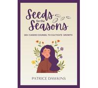 Seeds for the Seasons: 365+ Candid Counsel to Cultivate Growth