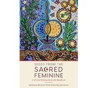 Seeds from the Sacred Feminine: A 52-card Wisdom Deck With Handbook