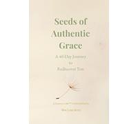 Seeds of Authentic Grace: A 40-Day Journey to Rediscover You