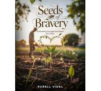 Seeds of Bravery: Cultivating Courage One heart at a Time