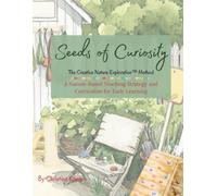 Seeds of Curiosity The Creative Nature Exploration™ (CNE) Method: Planting Creativity. Growing Curiosity. Nurturing Whole Children.