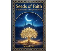 Seeds of Faith: 25 Islamic Parables to Strengthen the Heart