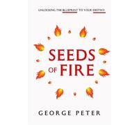 Seeds of Fire: Unlocking the Blueprint to Your Destiny
