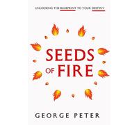 Seeds of Fire: Unlocking the Blueprint to Your Destiny