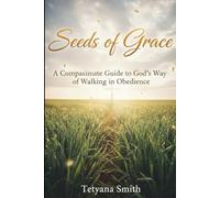 Seeds of Grace: A Compassionate Guide to God's Way