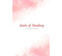 Seeds of Healing: A Nourish and Heal Journal