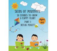 Seeds of Positivity: 50 Stories to Grow a Happy Heart - Part 1: A Collection of Tales and Affirmations to Help Children Grow, Believe, and Thrive, Fairytales for Kids Ages 4-6