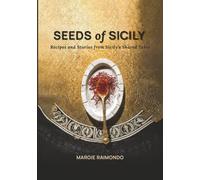 SEEDS OF SICILY: Recipes and Stories from Sicily’s Shared Table