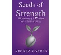 Seeds of Strength: Affirmations and Life Lessons from a Black Woman Who Transformed Her Story