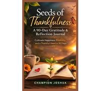 Seeds of Thankfulness: A 90-Day Gratitude & Reflection Journal