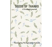Seeds of Thanks , A gratitude journal: Planting Joy Through Daily Gratitude