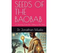 SEEDS OF THE BAOBAB: A Journey From the Valley to the Stars