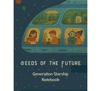 Seeds of the Future: Generation Starship Notebook