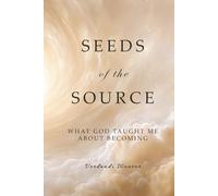 Seeds of the Source: What God Taught Me About Becoming