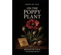 Seeds of Vice: On The Poppy Plant