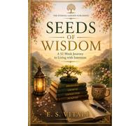 Seeds of Wisdom: A 52-Week Journey to Living with Intention