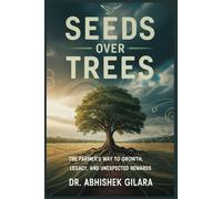 SEEDS OVER TREES: The Farmer’s Way to Growth, Legacy, and Unexpected Rewards