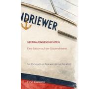 Seefrauengeschichten - Eine Saison auf der Slöpendriewer: Vom Wind verweht, vom Diesel gezeichnet, vom Meer geliebt