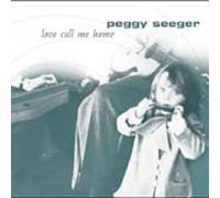 Seeger Peggy - Love Call Me Home