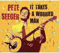 Seeger Pete - It Takes A Worried Man