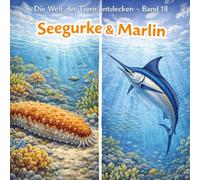 Seegurke & Marlin: Die Welt der Tiere entdecken - Band 18