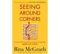 Seeing Around Corners: How to Spot Inflection Points in Business Before They Happen