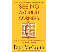 Seeing Around Corners: How to Spot Inflection Points in Business Before They Happen