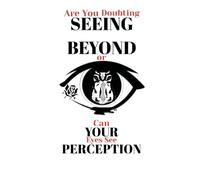 Seeing Beyond Your Perception: Unlocking the Mindset That Changes Everything