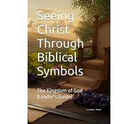 Seeing Christ Through Biblical Symbols: Book 3 - The Kingdom of God (Leader's Guide)