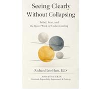 Seeing Clearly Without Collapsing: Belief, Fear, and the Quiet Work of Understanding