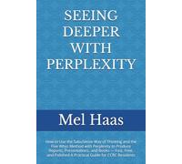 SEEING DEEPER WITH PERPLEXITY: How to Use the SabuSense Way of Thinking and the Five Whys Method with Perplexity to Produce Reports, Presentations, ... Polished A Practical Guide for CCRC Residents