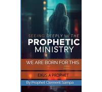 Seeing Deeply in the Prophetic Ministry: DEEP PROPHECY