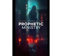 Seeing Deeply in the Prophetic Ministry: DEEP PROPHECY