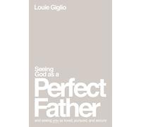 Seeing God as a Perfect Father: And Seeing You As Loved, Pursued, and Secure