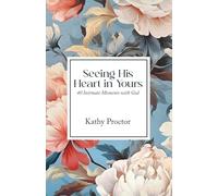 Seeing His Heart in Yours: 40 Intimate Moments with God