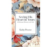 Seeing His Heart in Yours: 40 Intimate Moments with God