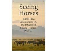 Seeing Horses: Knowledge, Communication and Integrity in Equine-Human Practice