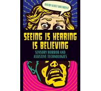 Seeing Is Hearing Is Believing: Sensory Horror and Assistive Technologies