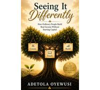 Seeing It Differently: How Ordinary People Build Real Income Without Starting Capital