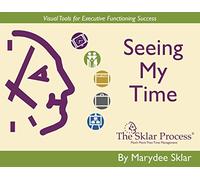 Seeing My Time: Visual Tools for Executive Functioning Success by Marydee Sklar (2010-08-02)