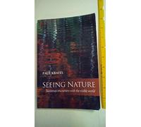 Seeing Nature: Deliberate Encounters With the Visible World: Deliberate Encounters with the Natural World