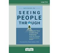 Seeing People Through: Unleash Your Leadership Potential with the Process Communication Model®