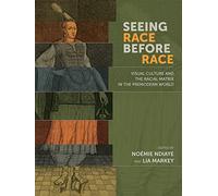Seeing Race Before Race: Visual Culture and the Racial Matrix in the Premodern World